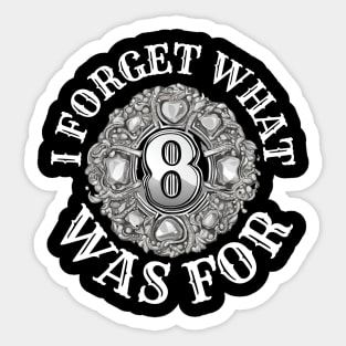 I-forget-what-8-was-for Sticker